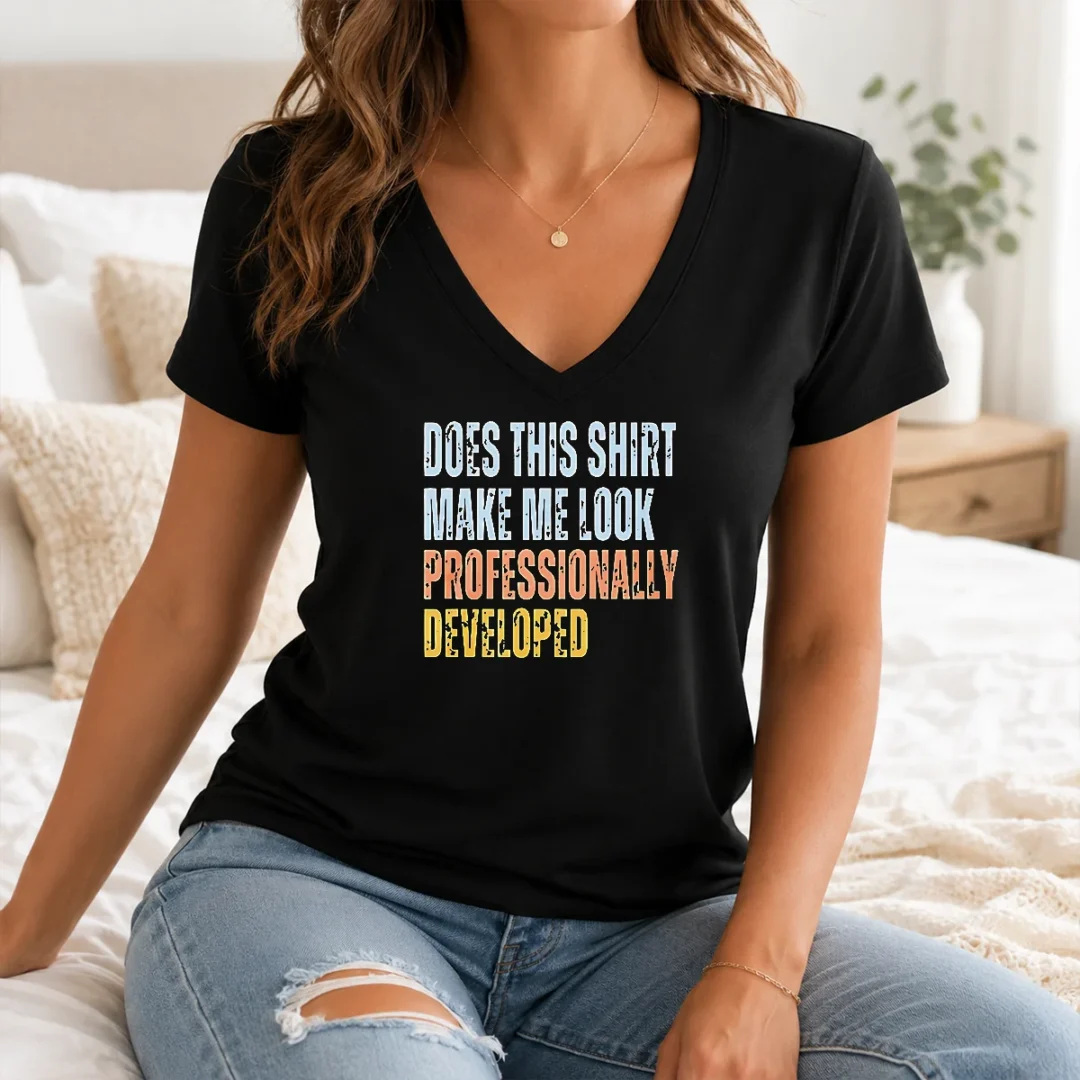 Hot Top Does This Shirt Make Me Look Professionally Developed V Neck Shirt Hot Top Does This Shirt Make Me Look Professionally Developed V-Neck Shirt