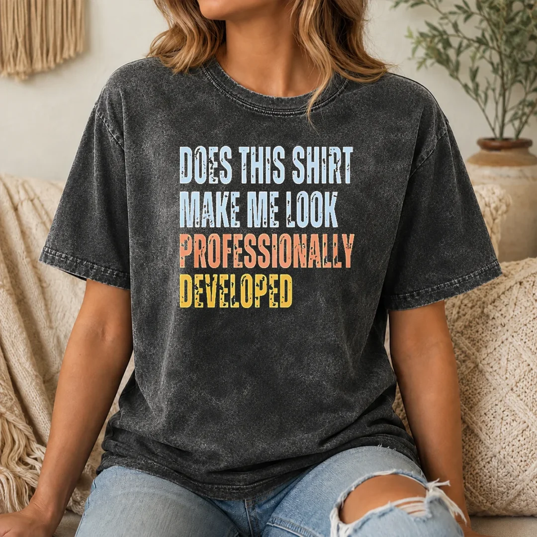 hot-top-does-this-shirt-make-me-look-professionally-developed-washed-t-shirt