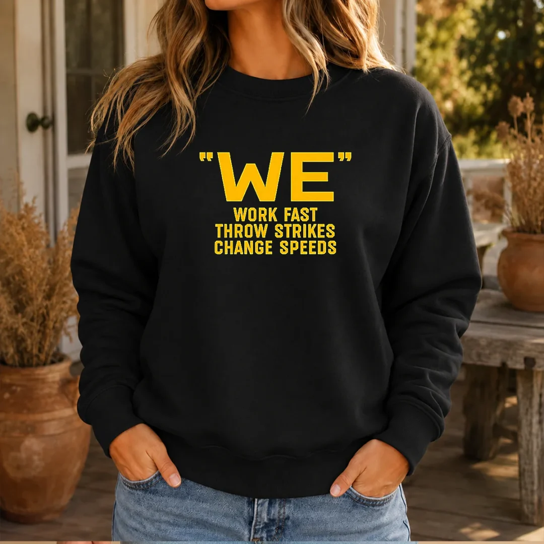 hot-we-work-fast-throw-strikes-change-speeds-baseball-sweater Hot We Work Fast Throw Strikes Change Speeds Baseball Sweater