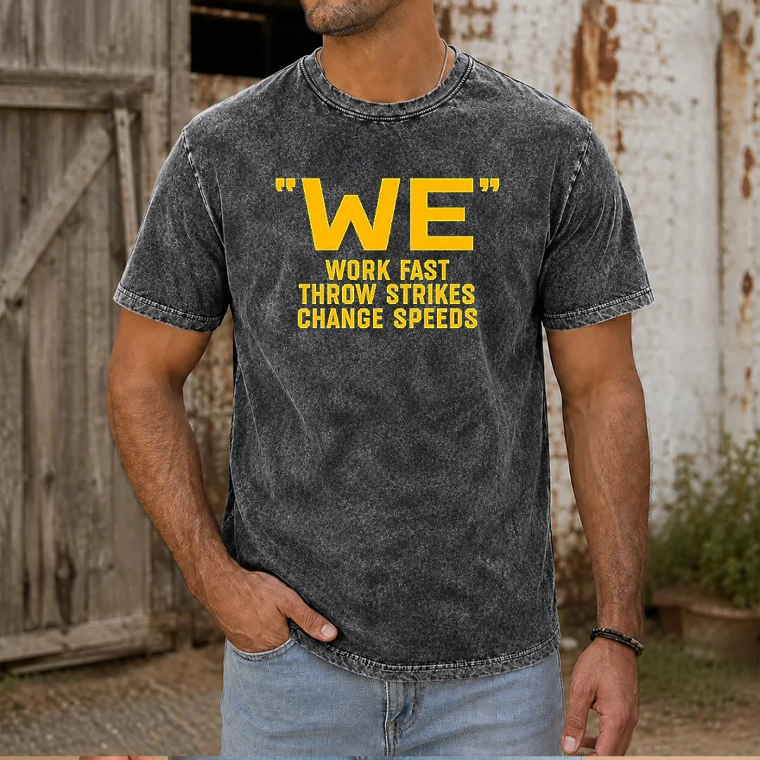 hot-we-work-fast-throw-strikes-change-speeds-baseball-washed-t-shirt Hot We Work Fast Throw Strikes Change Speeds Baseball Washed T-Shirt