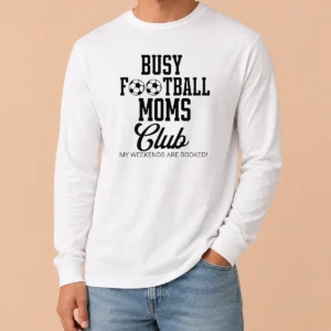 Premium Top Busy Football Moms Club My Weekends Are Booked Long Sleeve Shirt