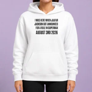 Nice Top I Was Here When Jaafar Jackson Got Announced For A Role In Supermax August 3rd 2026 Hoodie