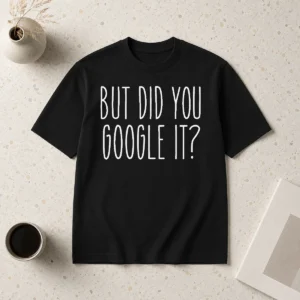 Official Original But Did You Google It Geek