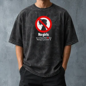 Nice No Girls Love Is Beautiful But Money Is Powerful Washed T-Shirt