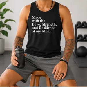 Top Made With The Love Strength And Resilience Of My Mom Tank Top