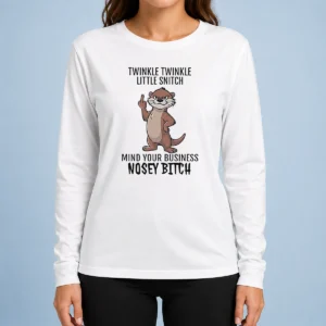 Hot Nice Twinkle Twinkle Little Snitch Mind Your Business Nosey Bitch Otter Long Sleeve Shirt