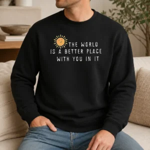 Original The World Is A Better Place With You In It Sweater