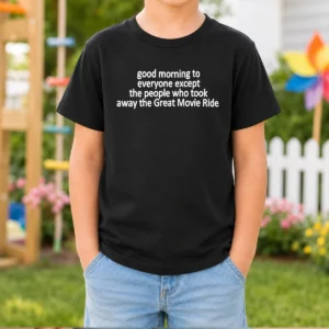 Awesome Morning To Everyone Except The People WHO Took Away The Great Movie Ride Kids T-Shirt