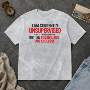 Nice Original I Am Currently Unsupervised I Know It Freaks Me Out Too Washed T-Shirt