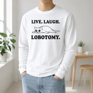 Original Live Laugh Lobotomy Flat Cat Graphic Geek Long Sleeve Shirt