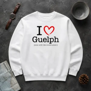 Happy Hot I Love Guelph Even With Construction Sweater