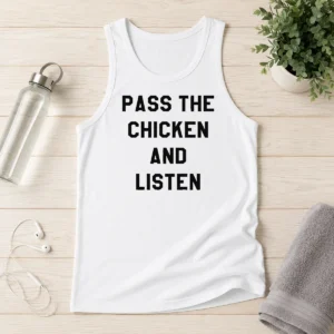 Premium Official Pass The Chicken And Listen Foodie Tank Top