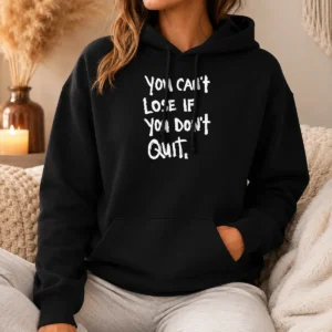 Funny Nice You Can'T Lose If You Don'T Quit Inspirational Saying Hoodie