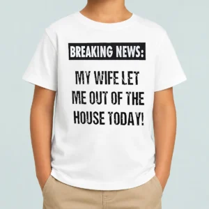 Funny Pretty Breaking News My Wife Let Me Out Of The House Today Shirt - Image 9