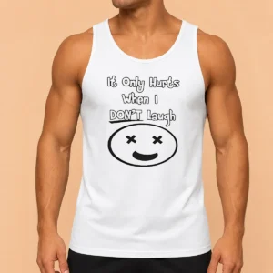 Hot Awesome It Only Hurts When I Dont Laugh Tank Top