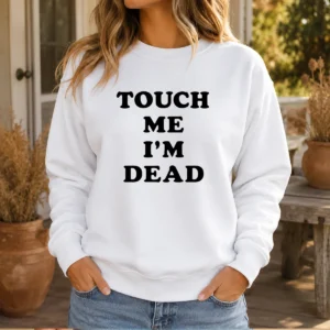 Premium Touch Me Im Dead Slogan Funny Goth Humor Unisex Sweater
