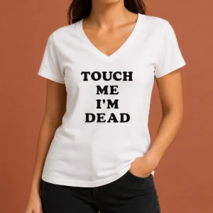 Nice Original Touch Me I'M Dead Slogan Funny Quote Sarcastic V-Neck Shirt