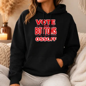 Funny Premium Vote Your Bottoms Ossoff Election Political Hoodie
