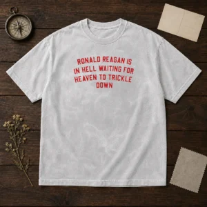 Good Ronald Reagan Is In Hell Waiting For Heaven Washed T-Shirt