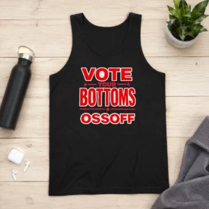 Funny Hot Vote Your Bottoms Ossoff Election Political Tank Top