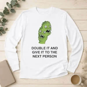 Good Funny Double It And Give It To The Next Person Meme Long Sleeve Shirt
