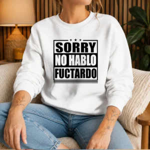 Premium Sorry No Hablo Fuctardo Sweater