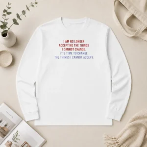 Good Awesome I Am No Longer Accepting The Things I Cannot Change Its Time To Change long sleeve shirt in black with bold white text