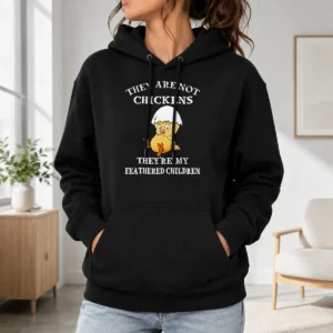 Nice Chicken They Are Not Chickens Theyre My Feathered Children Hoodie