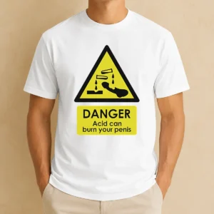 Nice Good Danger Acid Can Burn Your Penis Warning Sign