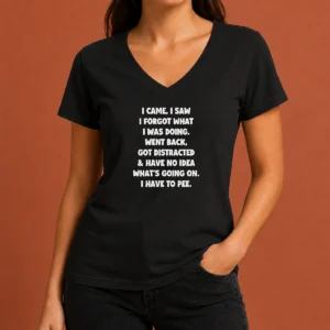 Good Pretty Quote Design I Came I Saw Forgot What Was Doing Distracted V-Neck Shirt