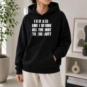 Nice Official Humor I Eat Ass Like I Smoke All The Way To The Butt Hoodie