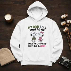 Good Snoopy My Dad Gets Mad At Me But I'M Literally Him As A Girl Hoodie