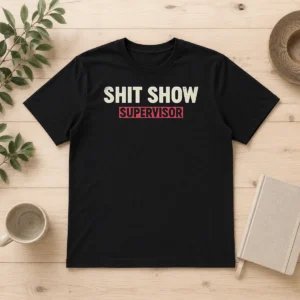 Top Good Shit Show Supervisor Geek
