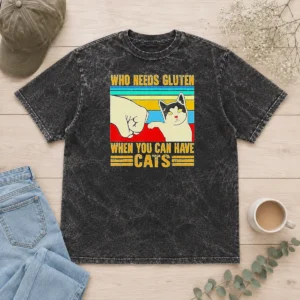 Good Original WHO Needs Gluten When You Can Have Cats Retro Fist Bump Washed T-Shirt