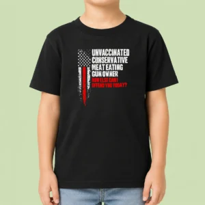 Pretty Unvaccinated Conservative Meat Eating Gun Owner How Else Can I Offend You Today Kids T-Shirt