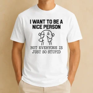 Pretty Official I Want To Be A Nice Person But Everyone Is Just So Stupid