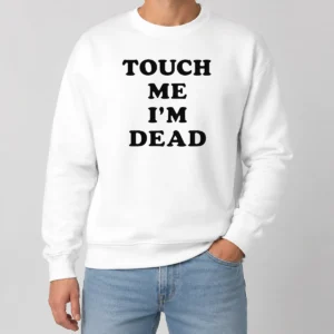 Nice Original Touch Me I'M Dead Slogan Funny Quote Sarcastic Sweater
