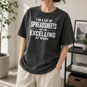 Hot Awesome I Do A Lot Of Spreadsheets So I'M Excelling At Work Geek Washed T-Shirt