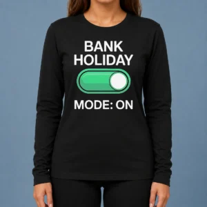 Pretty Official Bank Holiday Mode On Day Off Long Weekend Long Sleeve Shirt