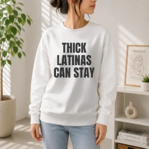 Official Hot Thick Latinas Can Stay Funny Quote Slogan Sweater