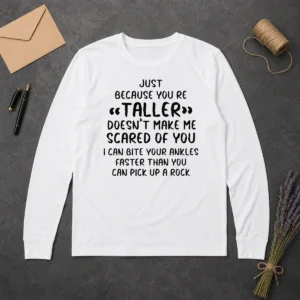 Premium Pretty Just Because You Are Taller Doesn'T Make Me Scared Of You Long Sleeve Shirt