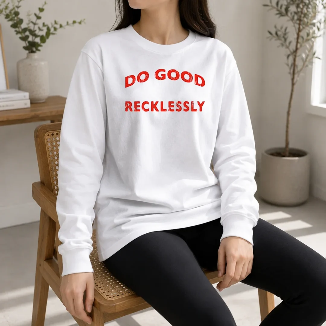 nice-funny-do-good-recklessly-motivational-quote-long-sleeve-shirt Nice Funny Do Good Recklessly Motivational Quote Long Sleeve Shirt