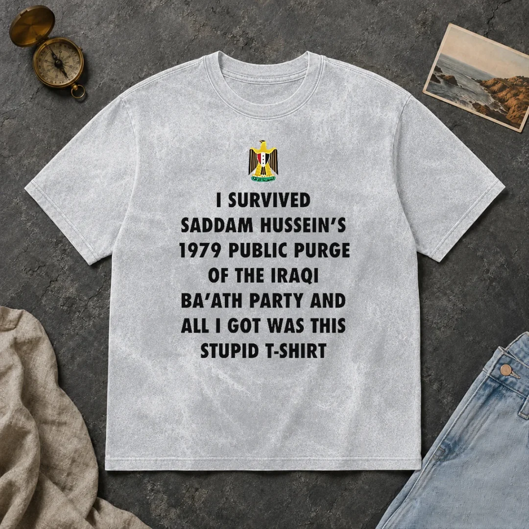 Nice Funny I Survived Saddam Hussein' 1979 Public Purge Of The Iraqi Washed T Shirt Nice Funny I Survived Saddam Hussein' 1979 Public Purge Of The Iraqi Washed T-Shirt