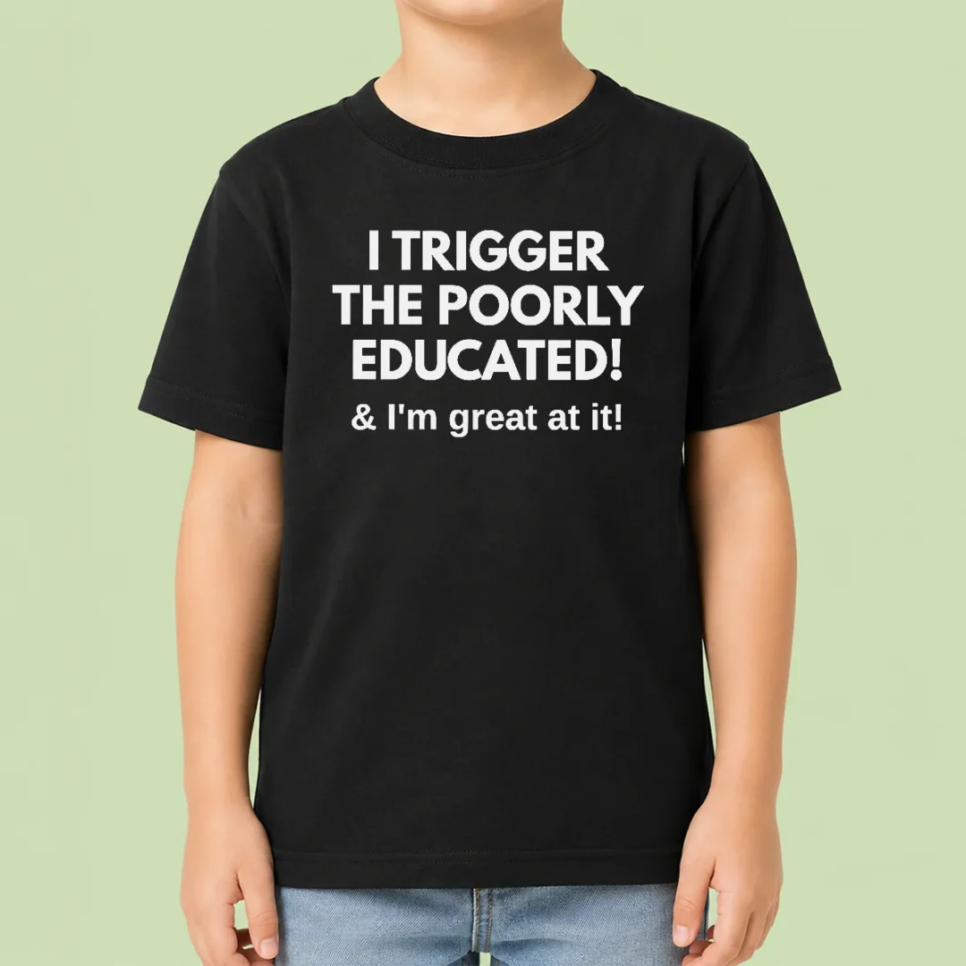 nice-funny-i-trigger-the-poorly-educated-i-m-great-at-it-kids-t-shirt Nice Funny I Trigger The Poorly Educated I'M Great At It Kids T-Shirt