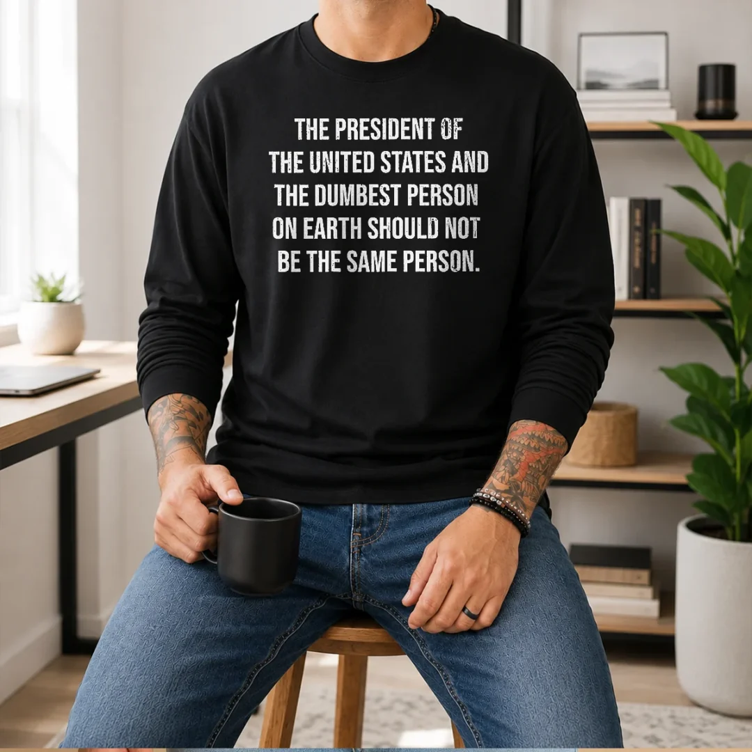 nice-good-the-president-of-the-usa-and-the-dumbest-person-should-not-be-the-same-person-long-sleeve-shirt Nice Good The President Of The USA And The Dumbest Person Should Not Be The Same Person Long Sleeve Shirt