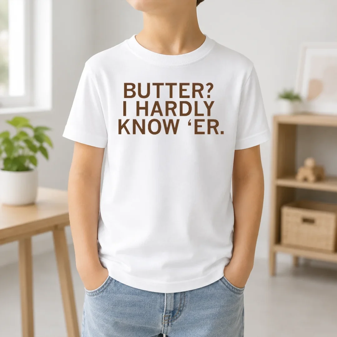 Nice Hot Butter I Hardly Know 'Er Kids T Shirt Nice Hot Butter I Hardly Know 'Er Kids T-Shirt