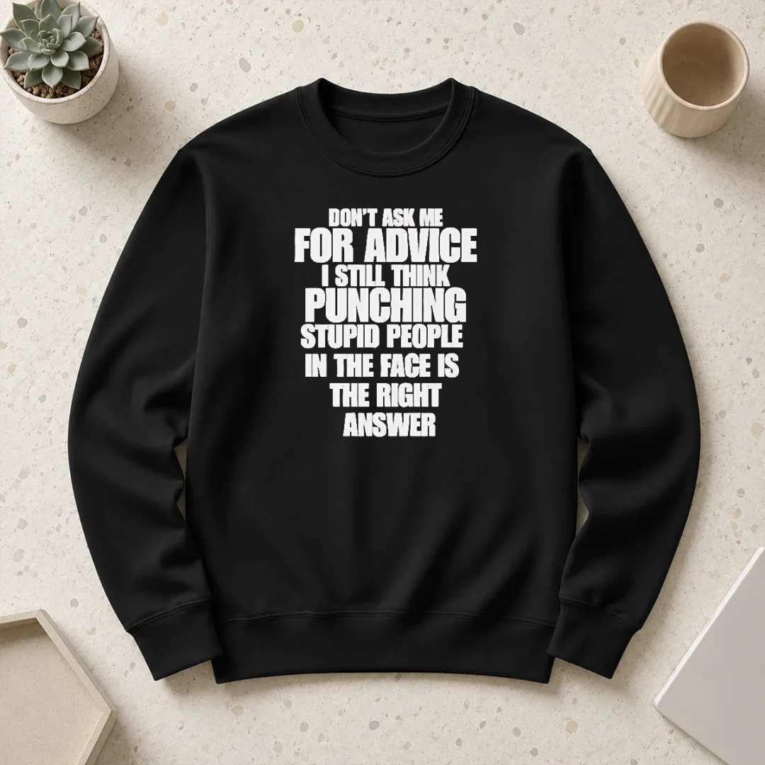 nice-hot-don-t-ask-me-for-advice-i-still-think-punching-stupid-people-in-the-face-is-the-right-answer-sweater Nice Hot Don'T Ask Me For Advice I Still Think Punching Stupid People In The Face Is The Right Answer Sweater