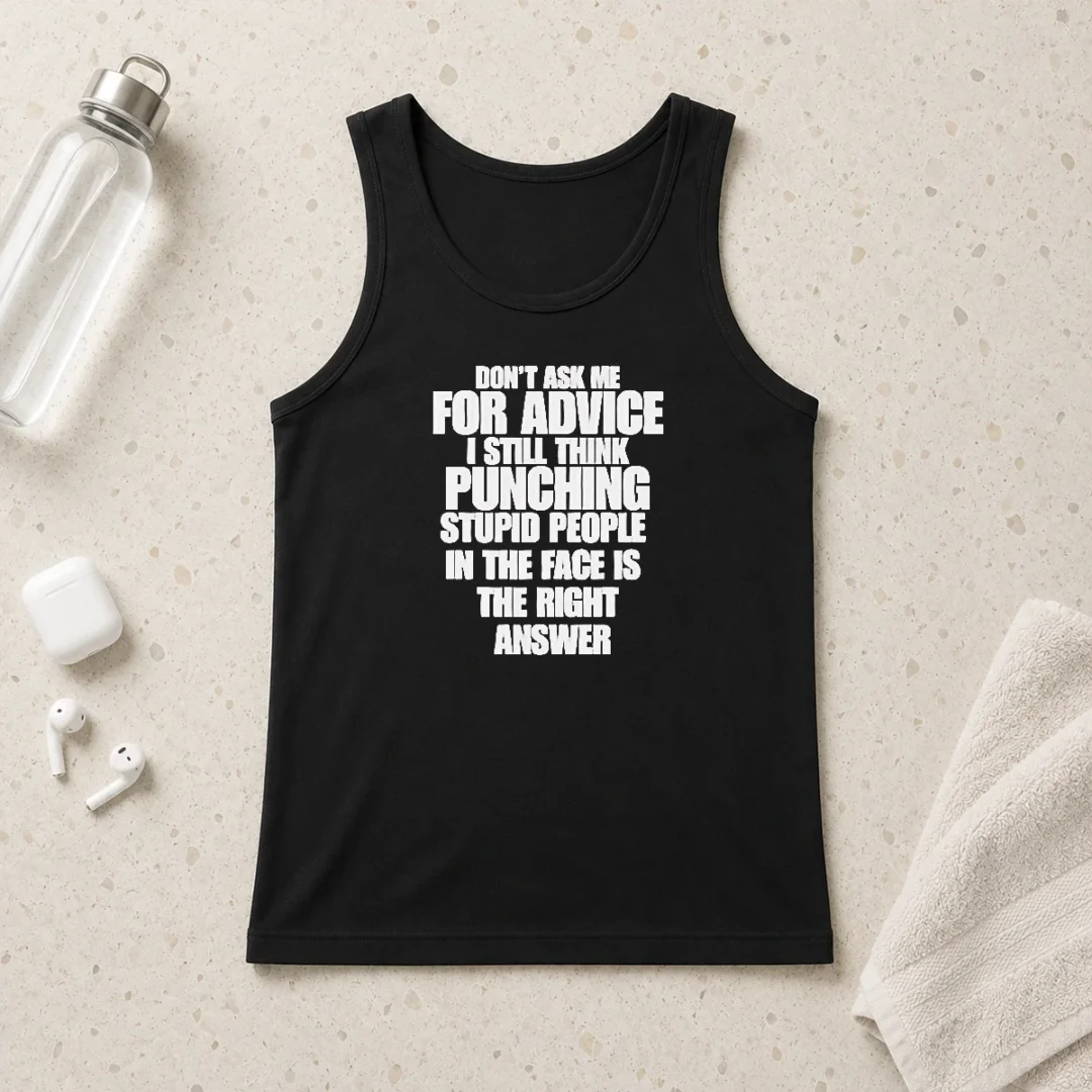 nice-hot-don-t-ask-me-for-advice-i-still-think-punching-stupid-people-in-the-face-is-the-right-answer-tank-top Nice Hot Don'T Ask Me For Advice I Still Think Punching Stupid People In The Face Is The Right Answer Tank Top