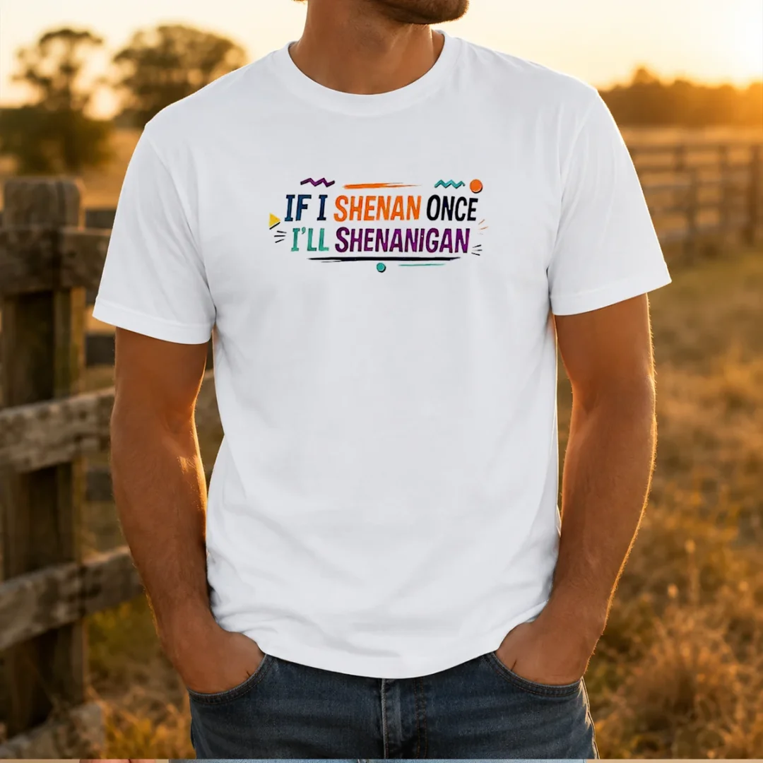 nice-if-i-shenan-once-i-ll-shenanigan-t-shirt Nice If I Shenan Once I'Ll Shenanigan