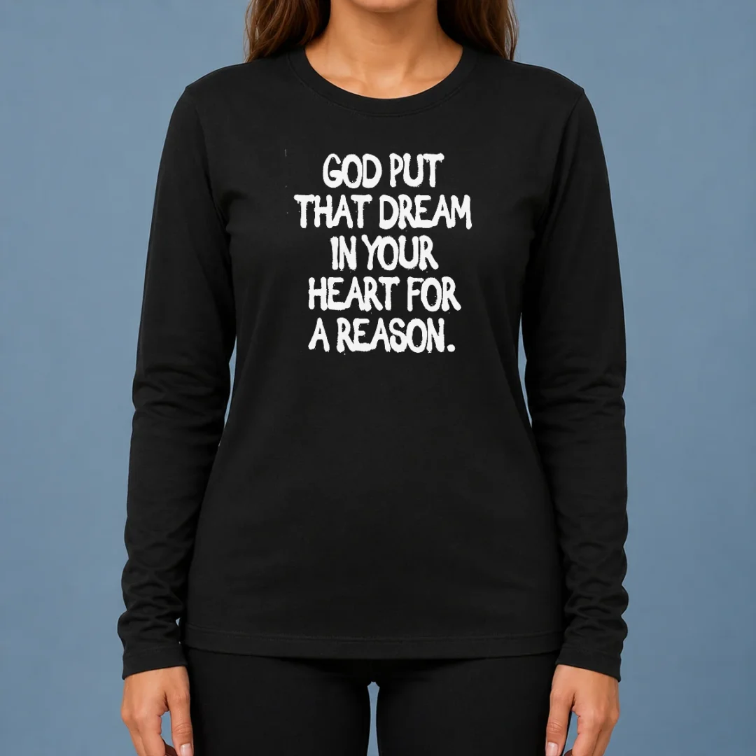 nice-official-god-put-that-dream-in-your-heart-for-a-reason-inspirational-quote-long-sleeve-shirt Nice Official God Put That Dream In Your Heart For A Reason Inspirational Quote Long Sleeve Shirt